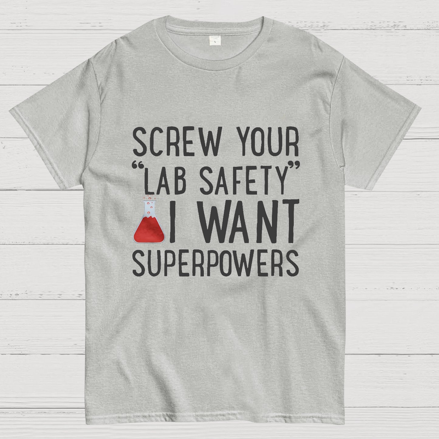 Screw Your “Lab Safety”i Want Superpoweners Geeky T-Shirt