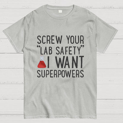 Screw Your “Lab Safety”i Want Superpoweners Geeky T-Shirt