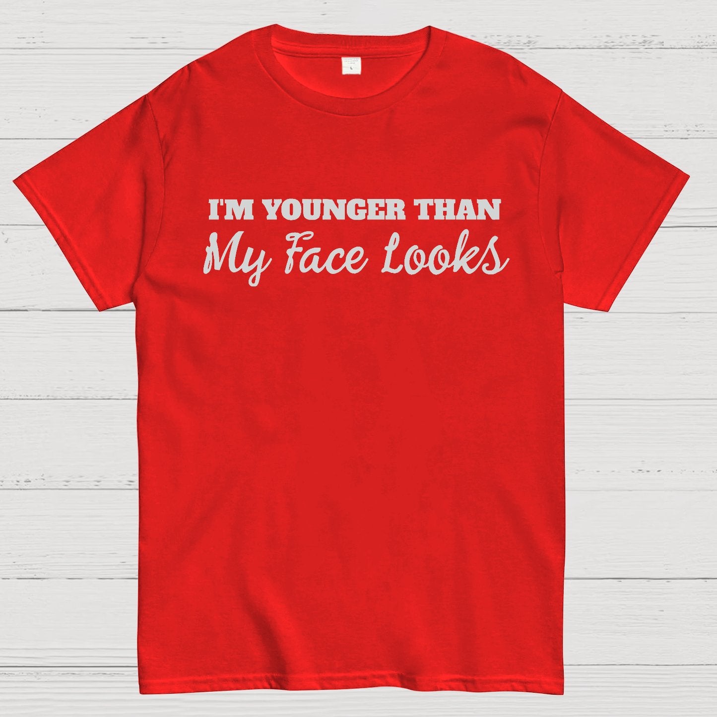 I'm Younger Than My Face Looks Funny Geek T-Shirt