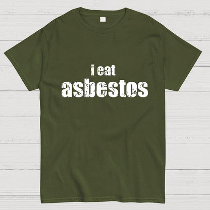 I Eat Asbestos Funny Geeks Right Geeky T-Shirt
