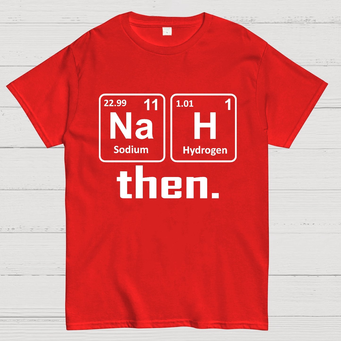 Nah Then The Periodic Table Of Elements Geek T-Shirt