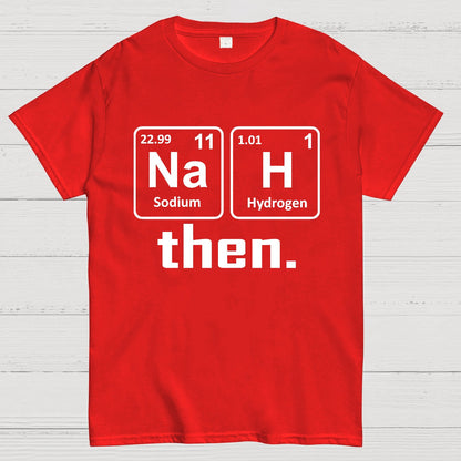 Nah Then The Periodic Table Of Elements Geek T-Shirt