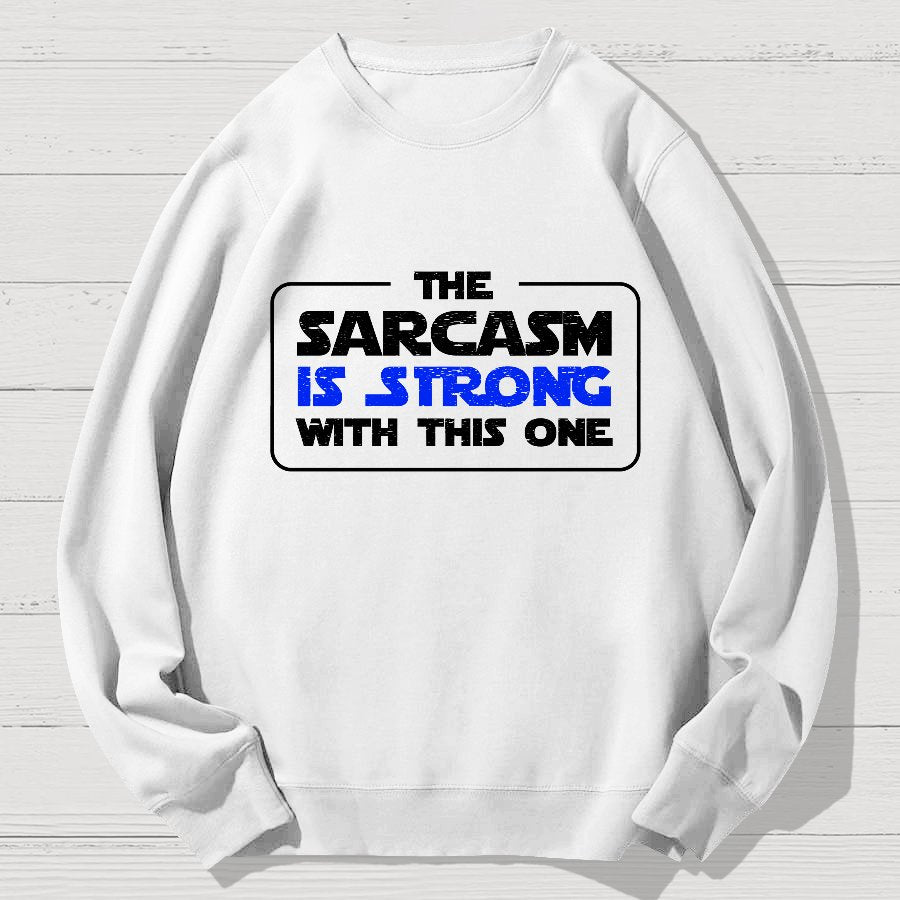 The Sarcasm Is Strong With This One 3 Geek Cotton Sweatshirt