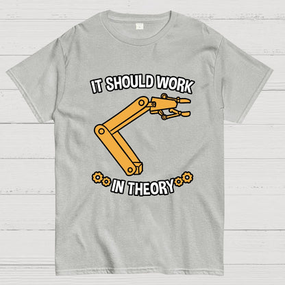 It Should Work In Theory Robot  Geeky T-Shirt