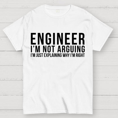 Engineer I Am Not Arguing Geek T-Shirt
