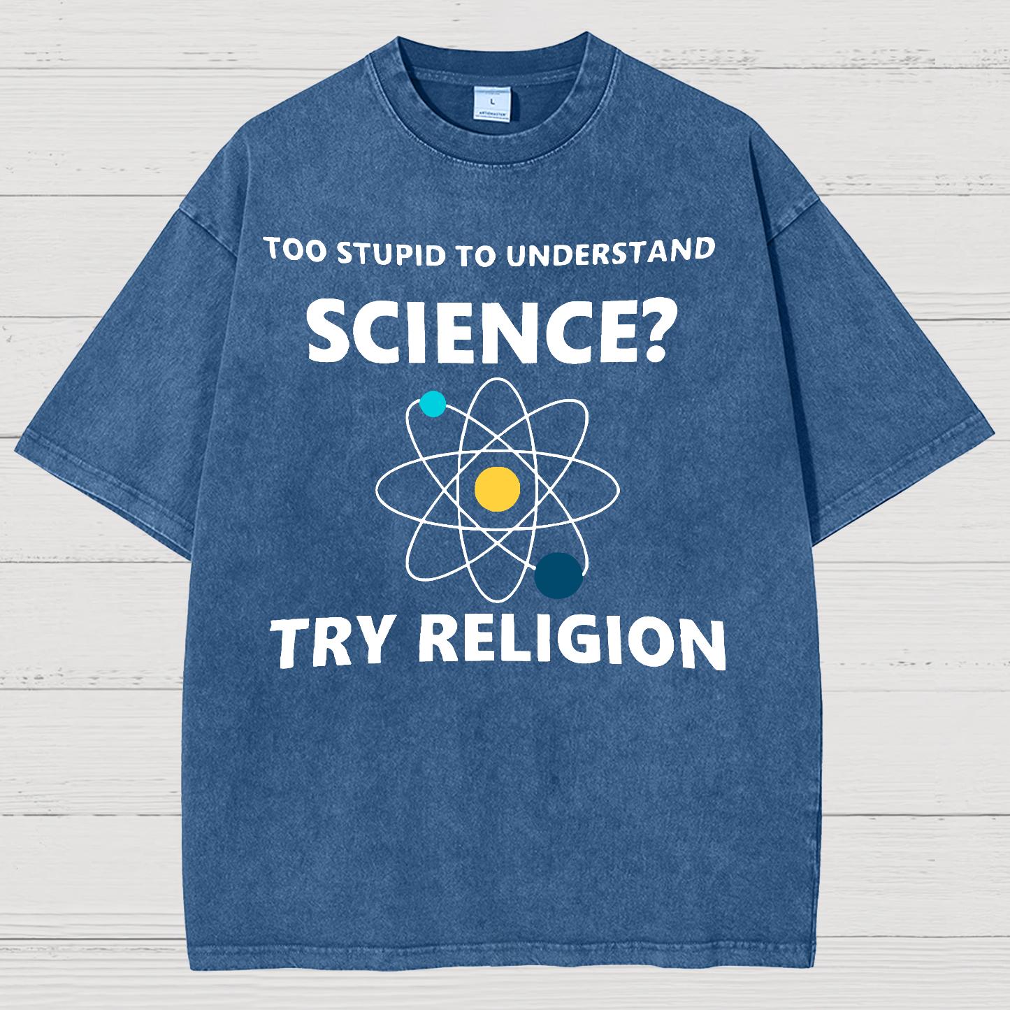 Too Stupid To Understand Science Try Religion Vintage Distressed T-shirt