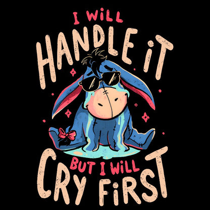 I'll Handle It But I Will Cry First Geek T-Shirt