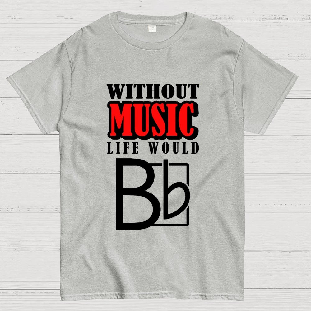 Without Music Life Would B Flat Geek T-Shirt