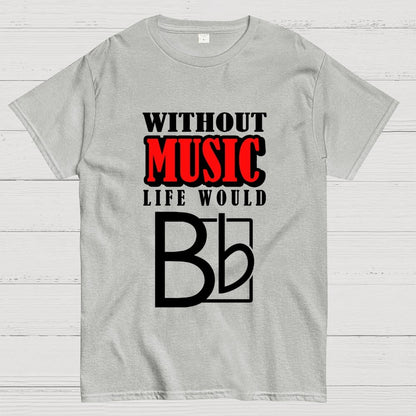 Without Music Life Would B Flat Geek T-Shirt