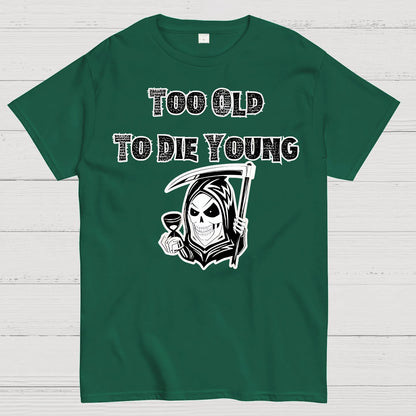 Too Old To Die Young Geek T-Shirt