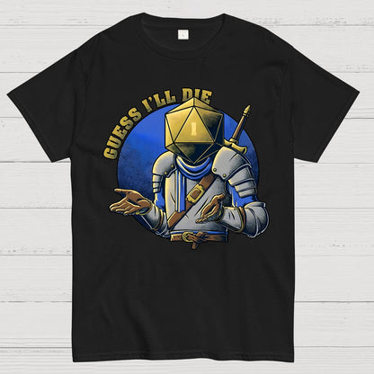 Guess I'll Die Geek T-Shirt