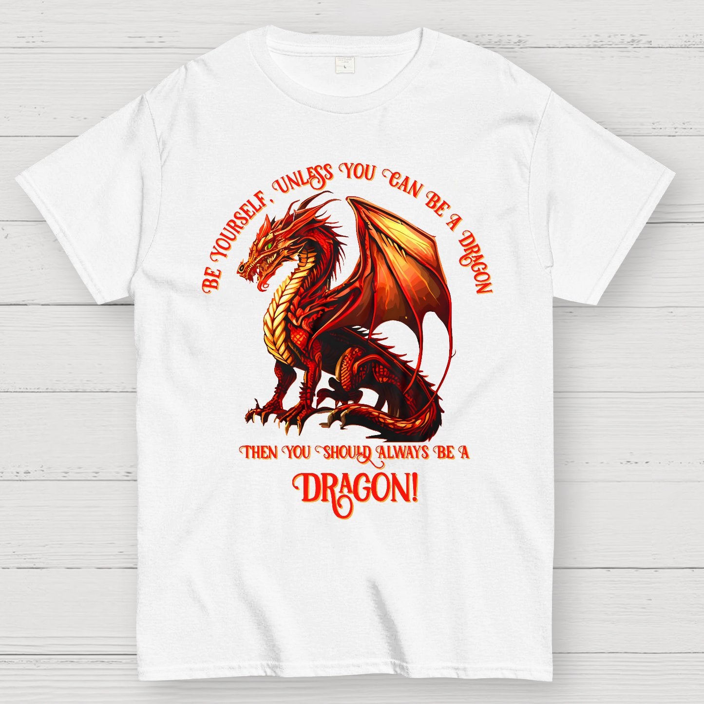 Be Yourself, Unless You Can Be A Dragon Geek T-Shirt