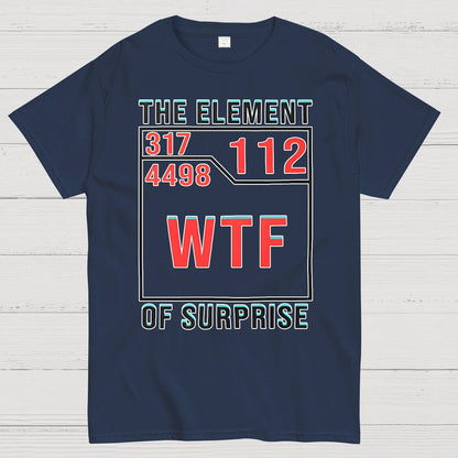WTF The Element Of Surprise Geek T-Shirt