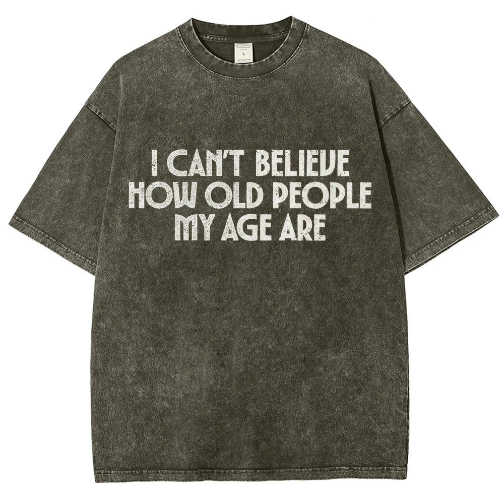 I Can't Believe How Old People My Age Are Vintage Distressed T-shirt