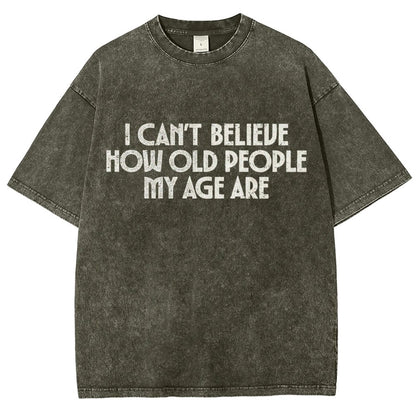 I Can't Believe How Old People My Age Are Vintage Distressed T-shirt