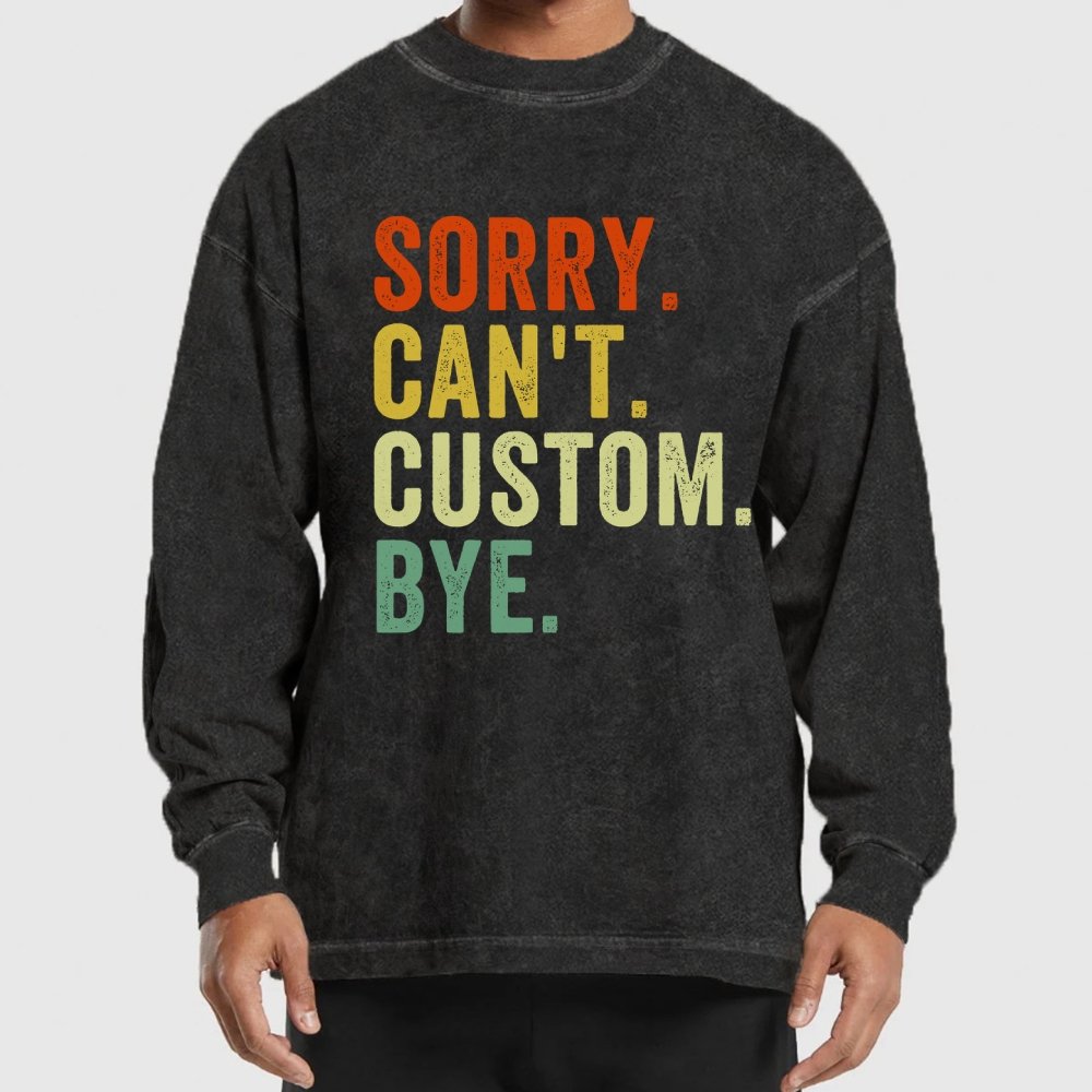 Sorry Can't Bye  Humorous Washed Long Sleeve Tee