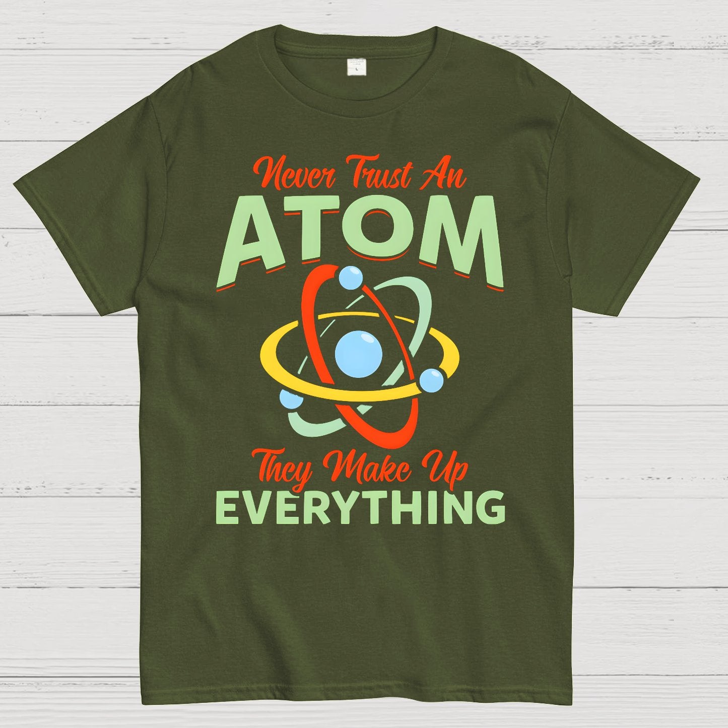 Never Trust An Atom, They Make Up Everything Big Bang Geek T-Shirt