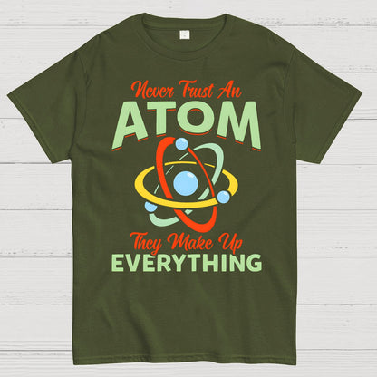 Never Trust An Atom, They Make Up Everything Big Bang Geek T-Shirt