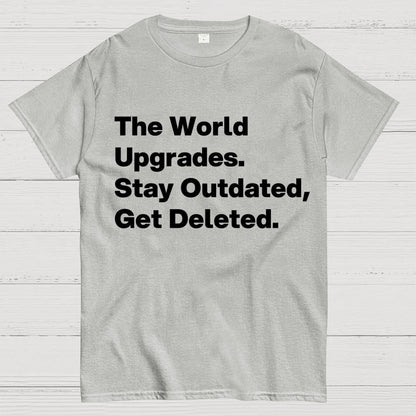 The world upgrades. Stay outdated Get deleted. Geek T-Shirt