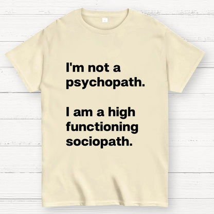 I'm Not A Psychopath I'm A High Functioning Sociopath Geek T-Shirt