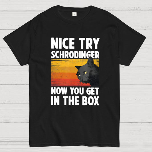 Nice Try Schrodinger Now You Get In The Box Black Cat Funny Nerdy T-Shirt