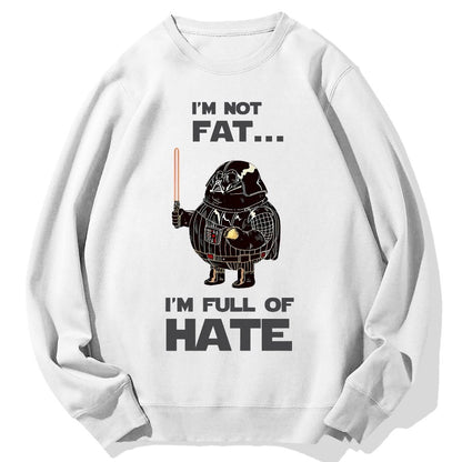 I'm Fat....I'm Full Of Hate Geek Cotton Sweatshirt