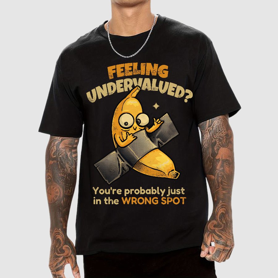 Feeling Undervalued? You're Probably Just In The Wrong Spot Value yourself Geek T-Shirt