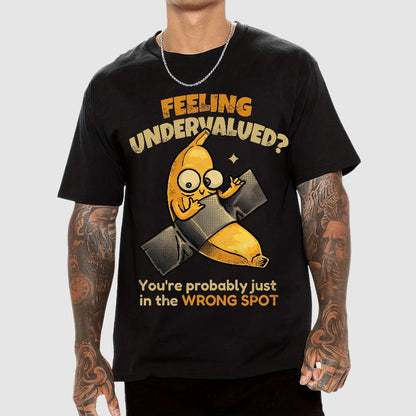 Feeling Undervalued? You're Probably Just In The Wrong Spot Value yourself Geek T-Shirt