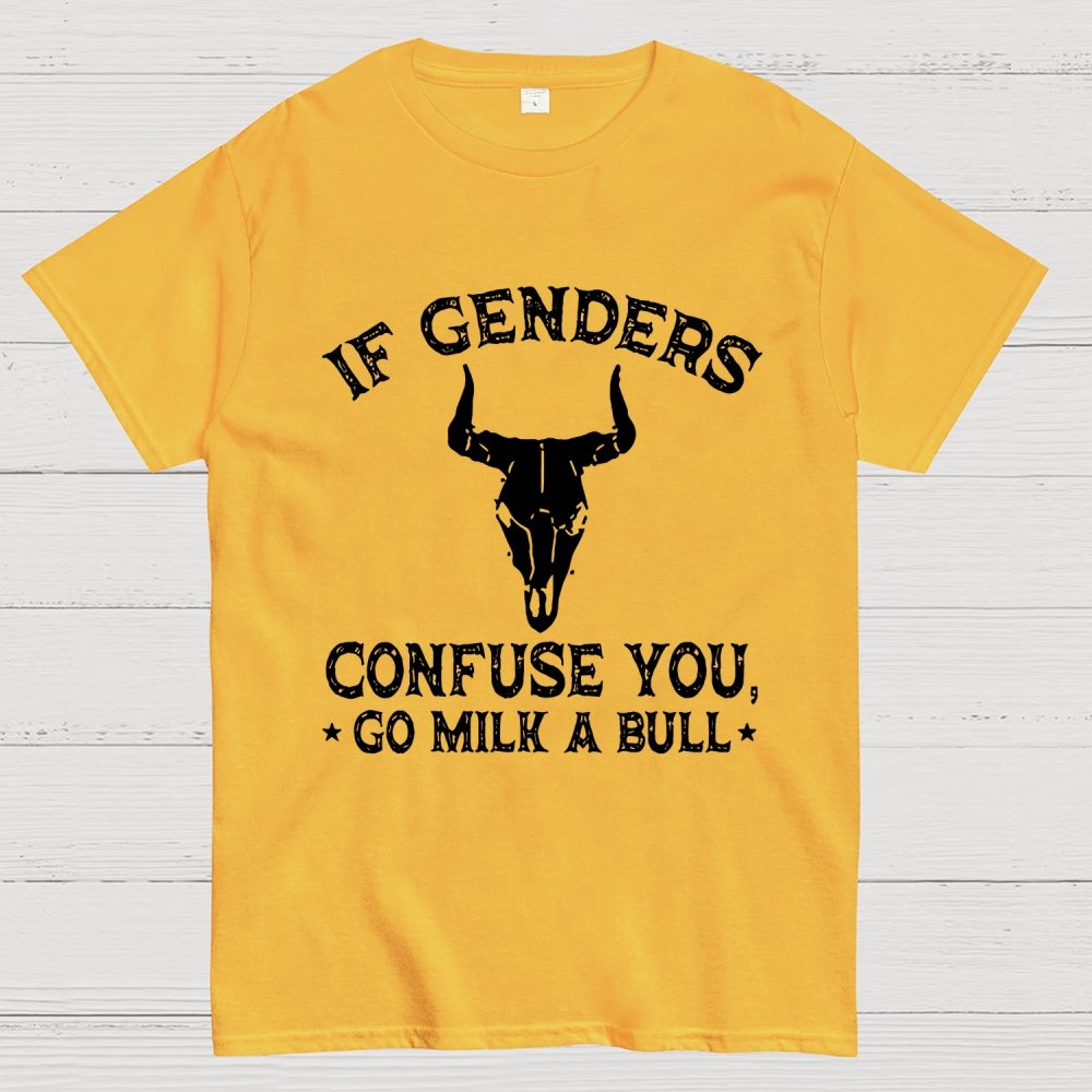 If Genders Confuse You Go Milk A Bull  Geek T-Shirt