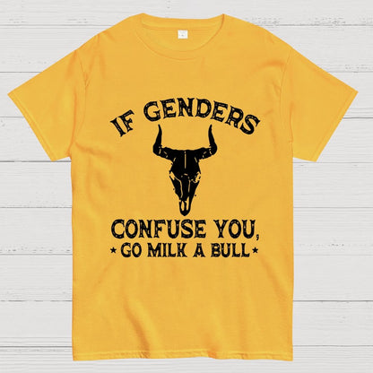 If Genders Confuse You Go Milk A Bull  Geek T-Shirt