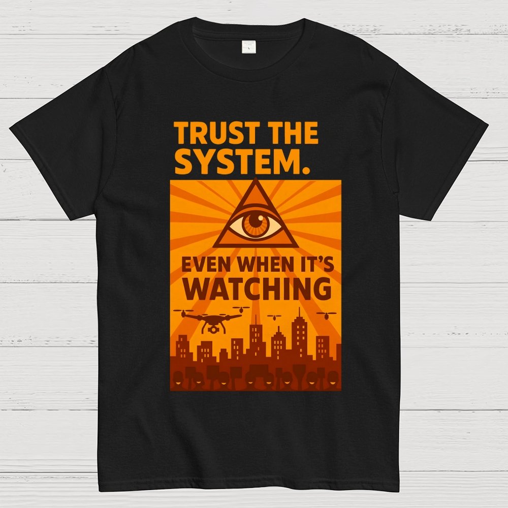 Trust The System - Dystopian Surveillance Geek T-Shirt