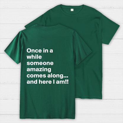 Once In A While Someone Amazing Comes Along.. And Here I Am  Back Printing Geek T-Shirt