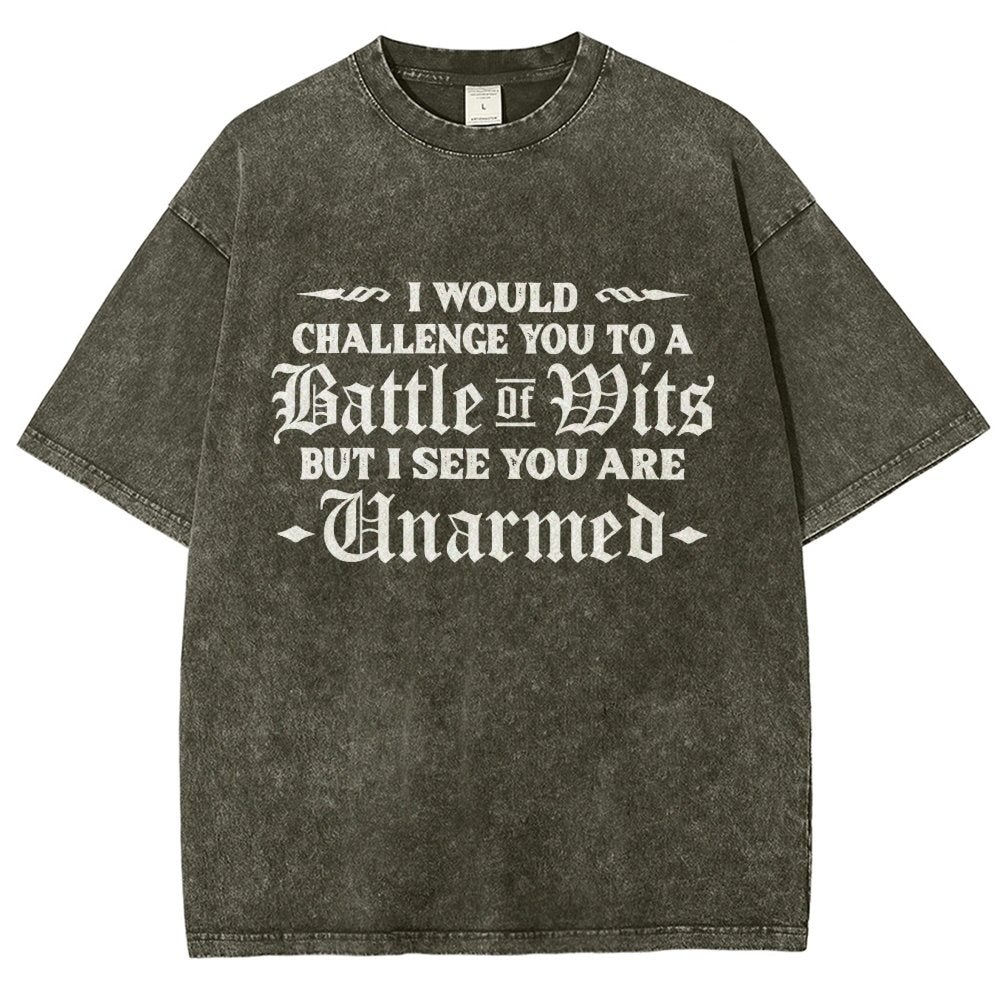 I Would Challenge You To A Battle of Wits But I See You Are Unarmed Vintage Distressed T-shirt