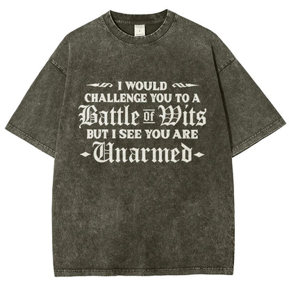 I Would Challenge You To A Battle of Wits But I See You Are Unarmed Vintage Distressed T-shirt
