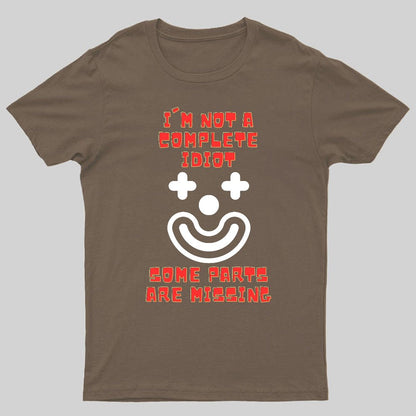 I'm Not A Complete Idiot, Some Parts Are Missing Geeky T-Shirt