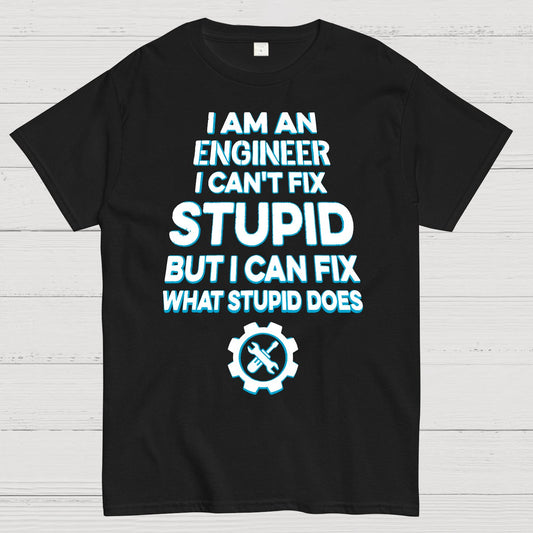 I Am An Engineer I Cant Fix Stupid Funny Geek T-Shirt