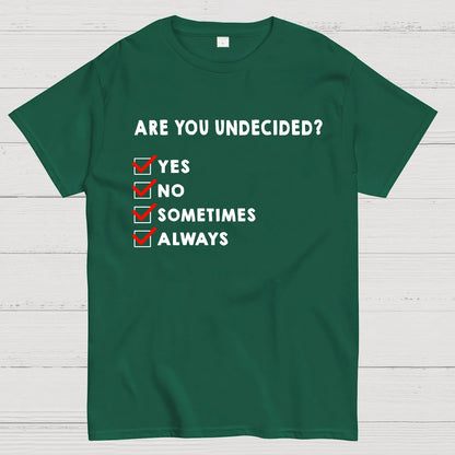 Are You Undecided? Always Geek T-Shirt