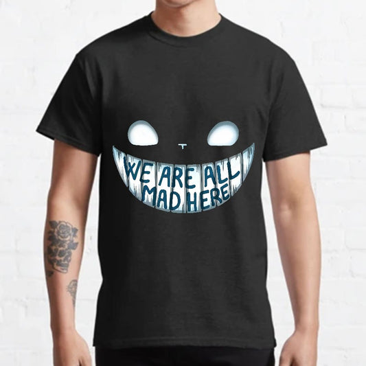 We are all Mad Here Geeky T-Shirt