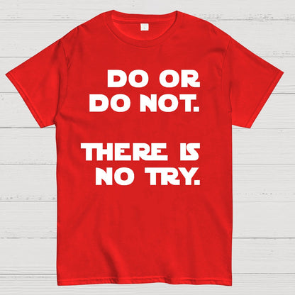 Do Or Do Not. There Is No Try Geek T-Shirt