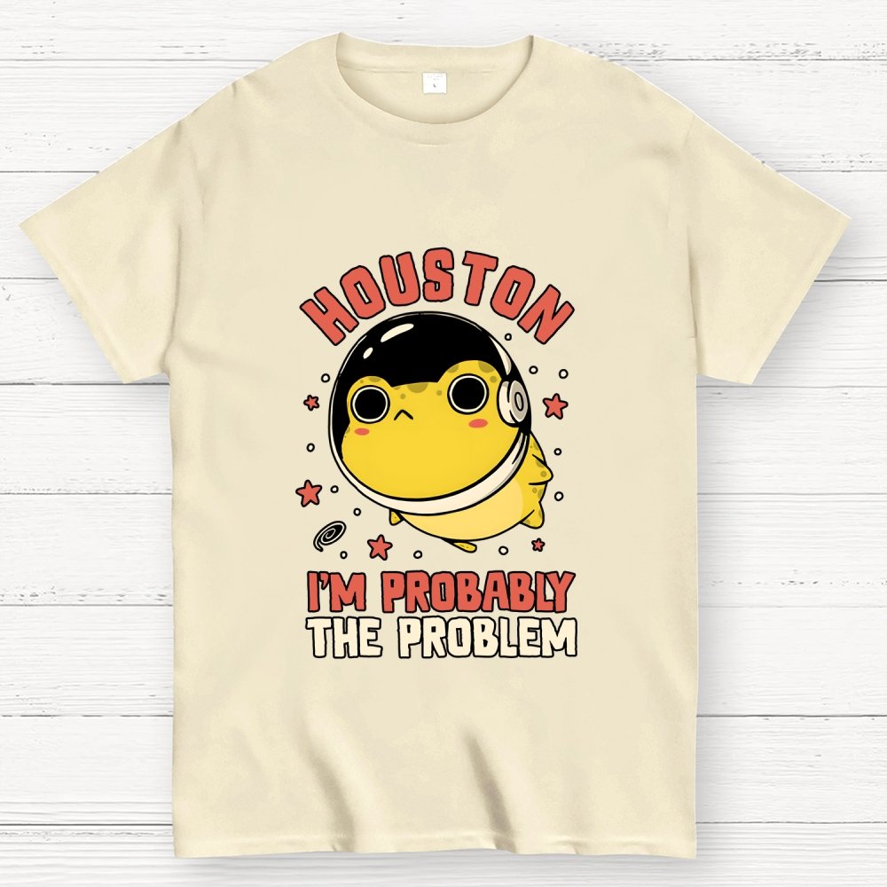 Houston Im Probably The Problem Geek T-Shirt