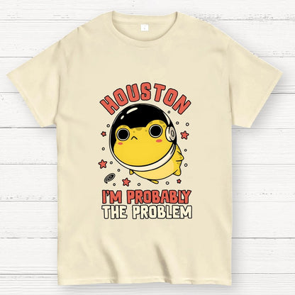 Houston Im Probably The Problem Geek T-Shirt