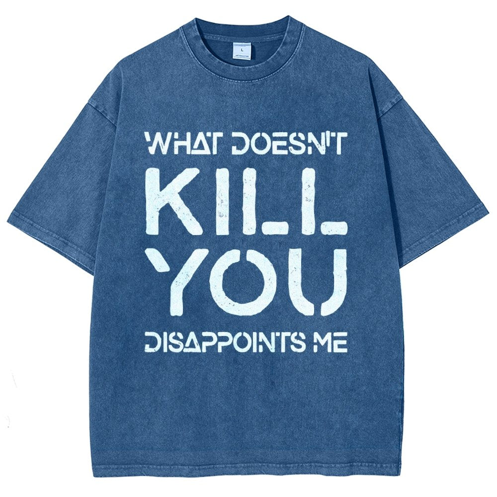 WHAT DOESN'T KILL YOU DISAPPOINTS ME Vintage Distressed T-shirt