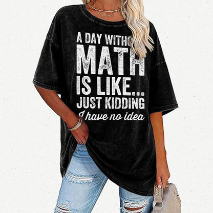 A Day Without Math Is Like Just Kidding I Have No Idea Vintage Distressed T-shirt