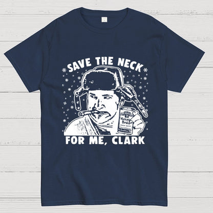 Save The Neck For Me Clark Geek T-Shirt