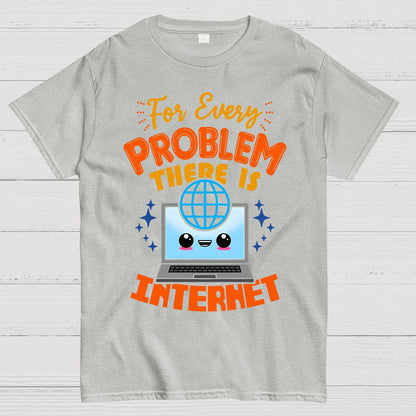 For Every Problem There Is Internet Geek T-Shirt