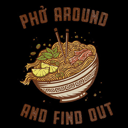 Pho Around and Find Out Geek T-Shirt