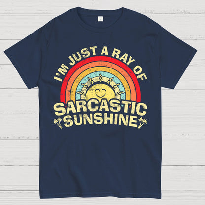 I'm Just A Ray Of Sarcastic Sunshine  Funny Sarcastic Sayings Geek T-Shirt