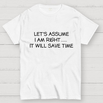 Let's Assume I Am Right... It Will Save Time Geek T-Shirt