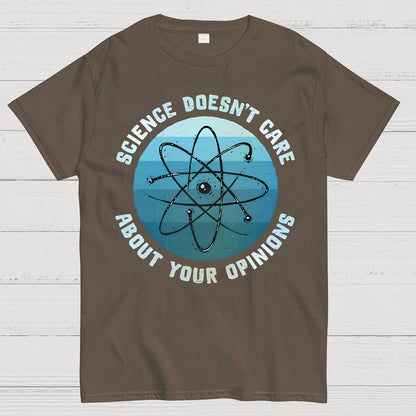 Science Doesn't Care About Your Opinions Geek T-Shirt