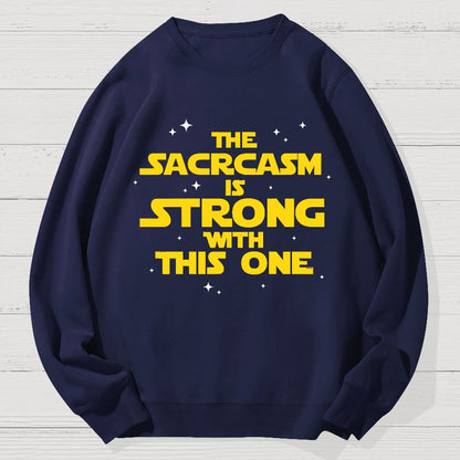The Sarcasm Is Strong With This One 2 Geek Cotton Sweatshirt